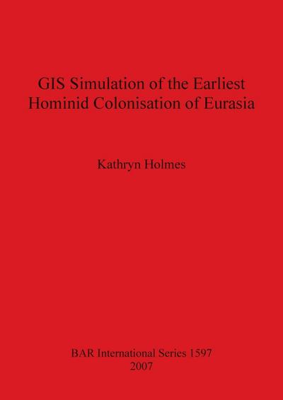GIS Simulation of the Earliest Hominid Colonisation of Eurasia