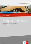 Skulptur und Plastik. Werkbetrachtungen von der Antike bis zur Gegenwart: Themenheft Klasse 10-13 (Thema KUNST. Oberstufe)