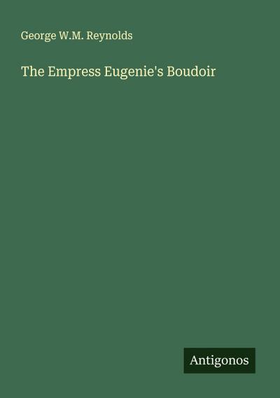 The Empress Eugenie’s Boudoir