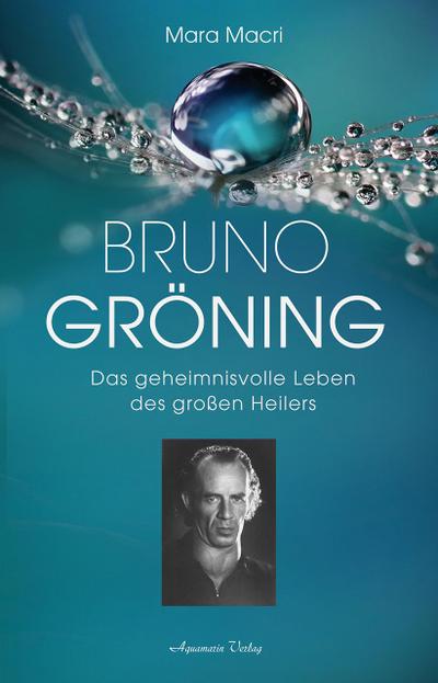Bruno Gröning - Das geheimnisvolle Leben des großen Heilers