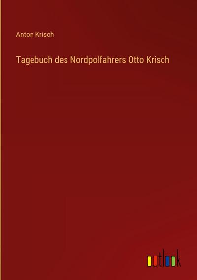 Tagebuch des Nordpolfahrers Otto Krisch