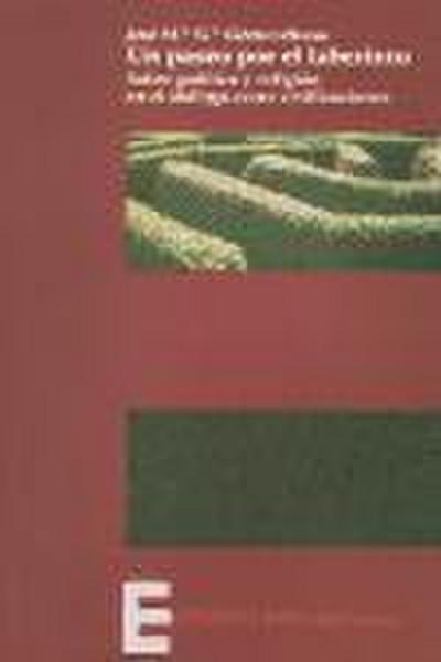 Un paseo por el laberinto : sobre política y religión en el diálogo entre civilizaciones