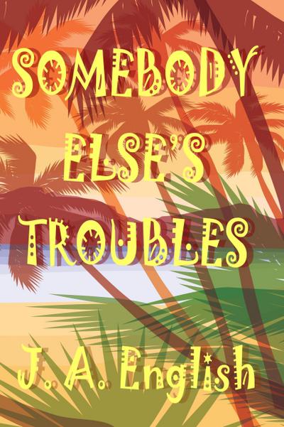 Somebody Else’s Troubles