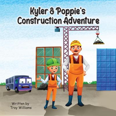 Kyler & Poppie’s Construction Adventure