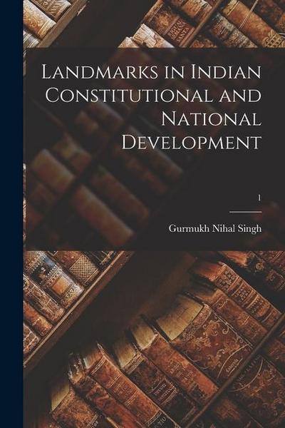 Landmarks in Indian Constitutional and National Development; 1