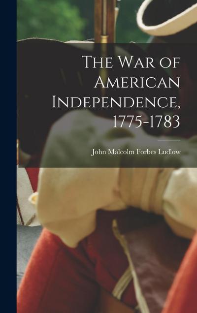 The war of American Independence, 1775-1783
