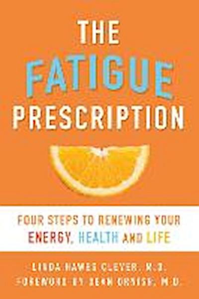 Fatigue Prescription: Four Steps to Renewing Your Energy, Health, and Life