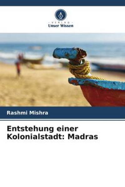 Entstehung einer Kolonialstadt: Madras