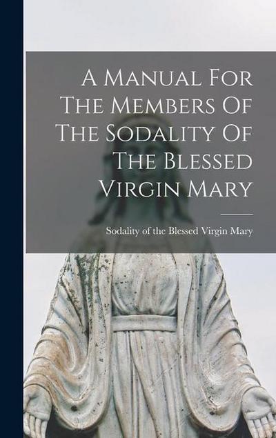 A Manual For The Members Of The Sodality Of The Blessed Virgin Mary