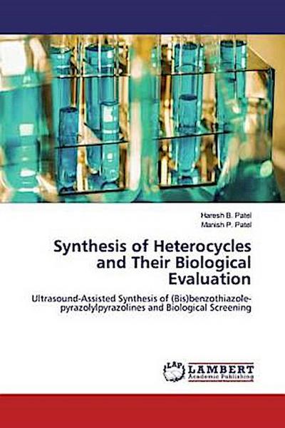 Synthesis of Heterocycles and Their Biological Evaluation