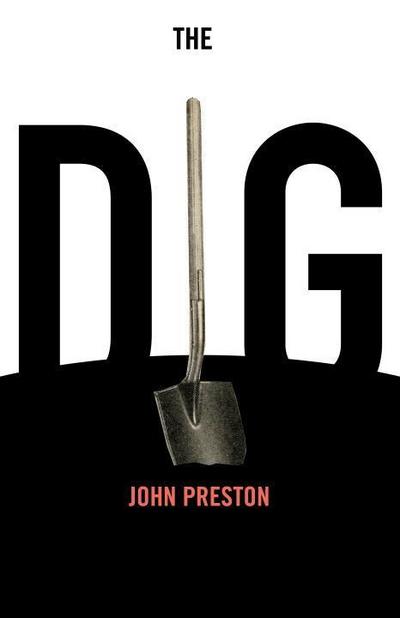 The Dig: A Novel Based on True Events