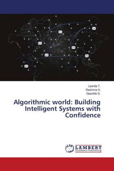 Algorithmic world: Building Intelligent Systems with Confidence