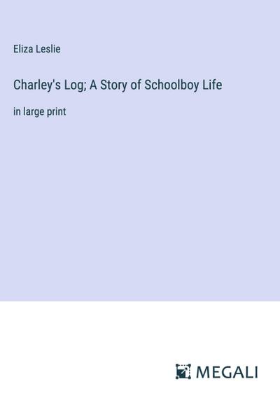 Charley’s Log; A Story of Schoolboy Life