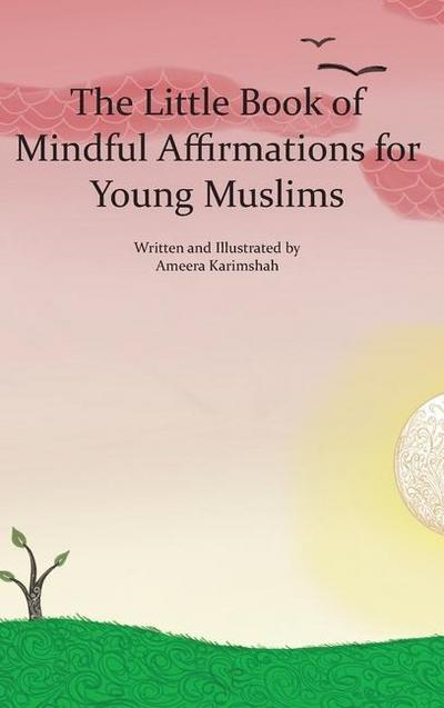 The Little Book of Mindful Affirmations for Young Muslims