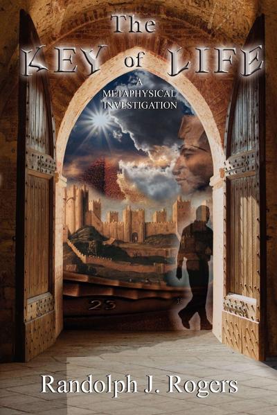 The Key of Life; A Metaphysical Investigation