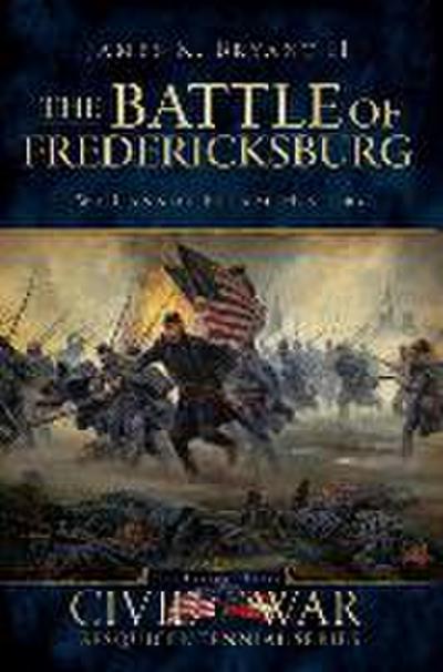 The Battle of Fredericksburg:: We Cannot Escape History