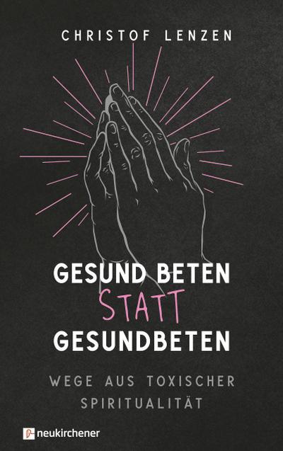 Gesund beten statt gesundbeten