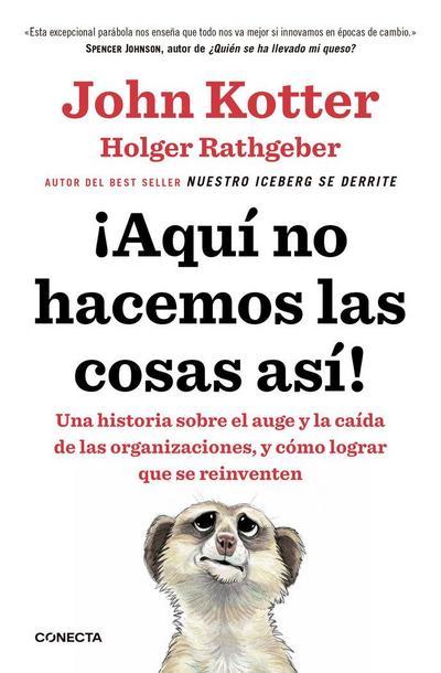 ¡Aquí no hacemos las cosas así! : una historia sobre el auge y la caída de las organizaciones, y cómo lograr que se reinventen