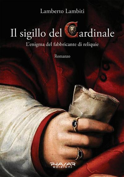 Il sigillo del cardinale. L’enigma del fabbricante di reliquie