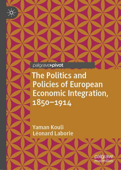The Politics and Policies of European Economic Integration, 1850-1914