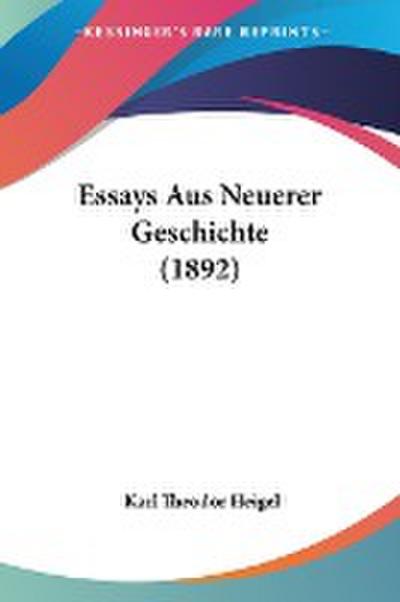 Essays Aus Neuerer Geschichte (1892) - Karl Theodor Heigel