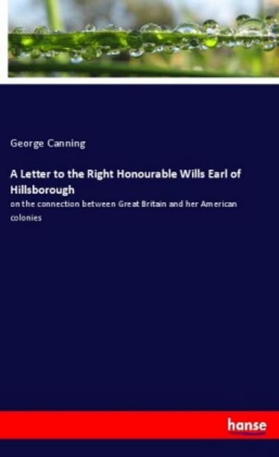 A Letter to the Right Honourable Wills Earl of Hillsborough