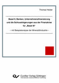 Basel II, Banken, Unternehmensfinanzierung und die Schlussfolgerungen aus der Finanzkrise für ¿Basel III¿. mit Beispielanalyse der Mineralölindustrie