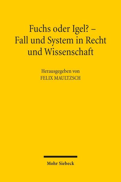 Fuchs oder Igel? - Fall und System in Recht und Wissenschaft: Symposium zum 70. Geburtstag von Günter Hager