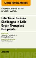 Infectious Disease Challenges in Solid Organ Transplant Recipients, an Issue of Infectious Disease Clinics