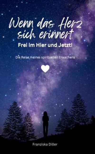 Wenn das Herz sich erinnert - Frei im Hier und Jetzt!