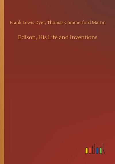Edison, His Life and Inventions