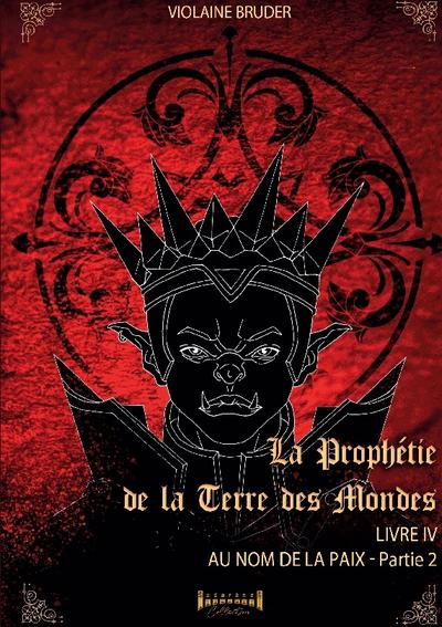 La Prophétie de la terre des mondes - Tome 4