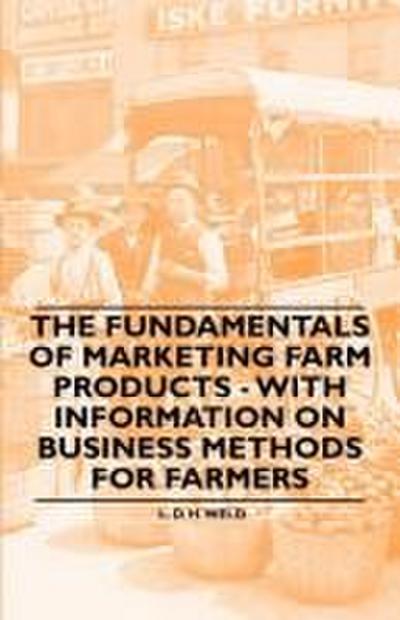 The Fundamentals of Marketing Farm Products - With Information on Business Methods for Farmers