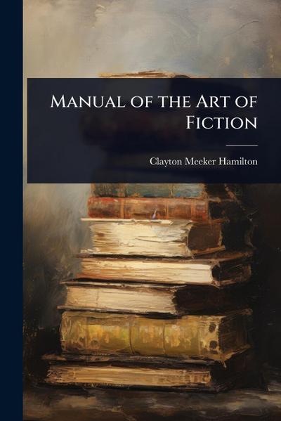 Manual of the Art of Fiction