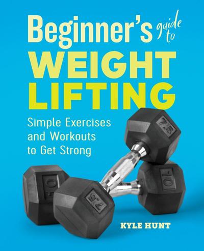 Beginner’s Guide to Weight Lifting