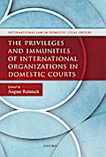 The Privileges and Immunities of International Organizations in Domestic Courts