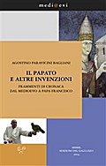 Il papato e altre invenzioni. Frammenti di cronaca dal Medioevo a papa Francesco