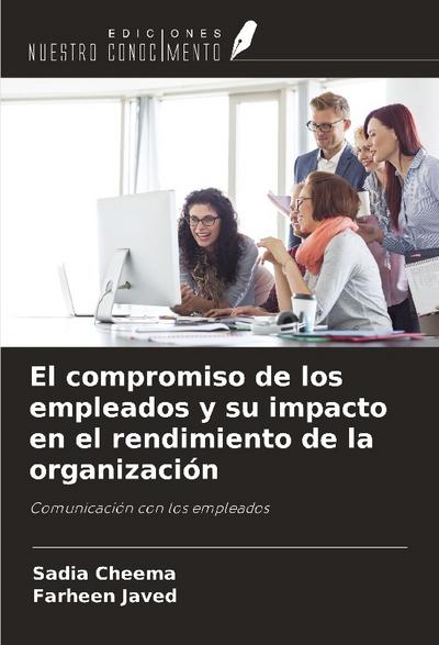 El compromiso de los empleados y su impacto en el rendimiento de la organización