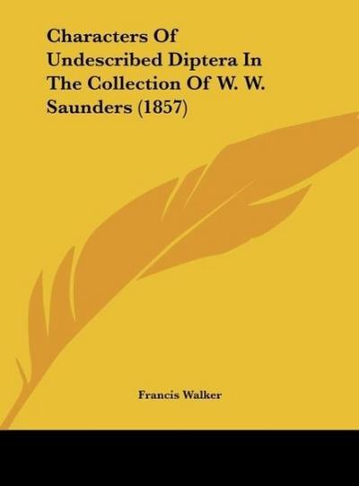 Characters Of Undescribed Diptera In The Collection Of W. W. Saunders (1857) - Francis Walker