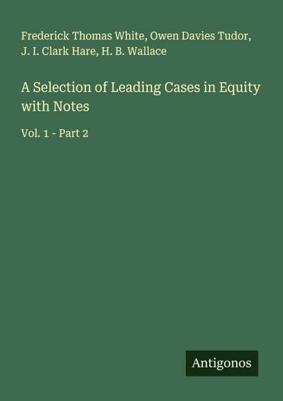 A Selection of Leading Cases in Equity with Notes