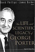 LIFE & SCIENTIFIC LEGACY OF GEORGE PORTER, THE
