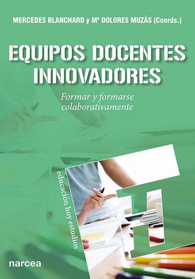 Equipos docentes innovadores : formar y formarse colaborativamente