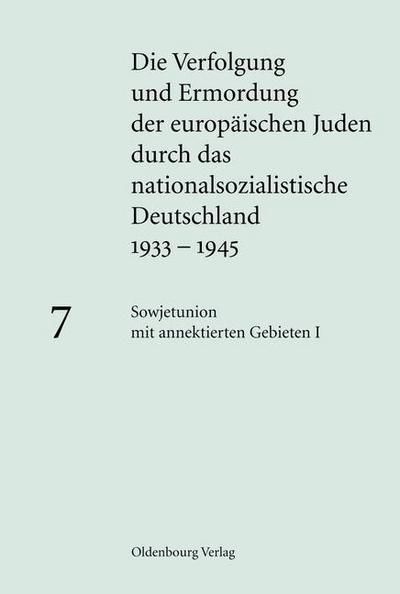 Die Verfolgung und Ermordung der europäischen Juden durch das nationalsozialistische Deutschland 1933-1945 Band 7