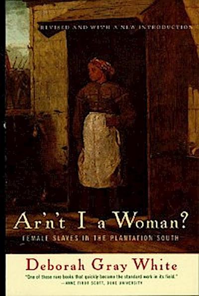 Ar’n’t I a Woman?: Female Slaves in the Plantation South (Revised Edition)