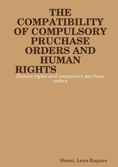 THE COMPATIBILITY OF COMPULSORY PURCHASE ORDERS AND HUMAN RIGHTS