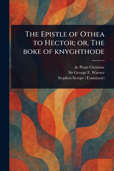 The Epistle of Othea to Hector; or, The Boke of Knyghthode