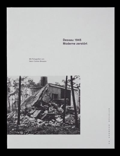 Dessau 1945. Moderne zerstört: Bauhaus Edition 45 (Edition Bauhaus)