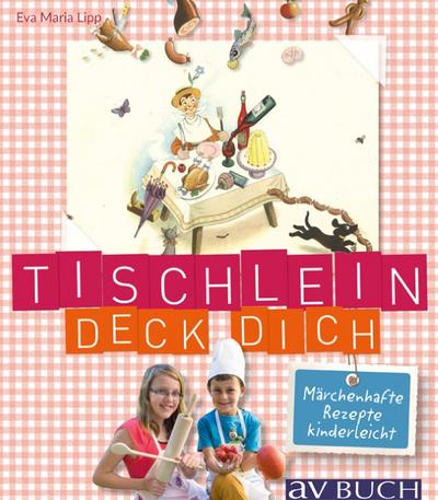 Tischlein deck’ dich: Märchenhafte Rezepte kinderleicht (avBuch im Cadmos Verlag: im Cadmos Verlag)
