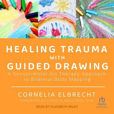 Elbrecht, C: Healing Trauma with Guided Drawing