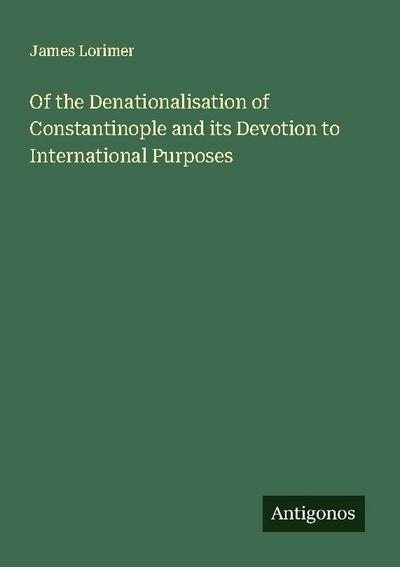 Of the Denationalisation of Constantinople and its Devotion to International Purposes